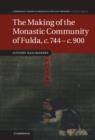 The Making of the Monastic Community of Fulda, c.744–c.900 - Book