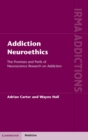 Addiction Neuroethics : The Promises and Perils of Neuroscience Research on Addiction - Book