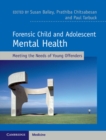 Forensic Child and Adolescent Mental Health : Meeting the Needs of Young Offenders - Book