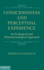 Consciousness and Perceptual Experience : An Ecological and Phenomenological Approach - Book