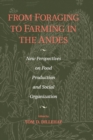 From Foraging to Farming in the Andes : New Perspectives on Food Production and Social Organization - Book
