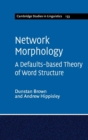 Network Morphology : A Defaults-based Theory of Word Structure - Book