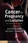 Cancer in Pregnancy and Lactation : The Motherisk Guide - Book