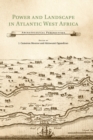 Power and Landscape in Atlantic West Africa : Archaeological Perspectives - Book