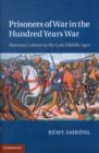 Prisoners of War in the Hundred Years War : Ransom Culture in the Late Middle Ages - Book