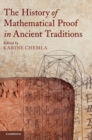 The History of Mathematical Proof in Ancient Traditions - Book