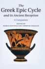 The Greek Epic Cycle and its Ancient Reception : A Companion - Book