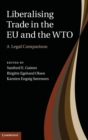Liberalising Trade in the EU and the WTO : A Legal Comparison - Book