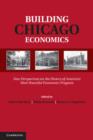 Building Chicago Economics : New Perspectives on the History of America's Most Powerful Economics Program - Book