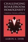 Challenging Boardroom Homogeneity : Corporate Law, Governance, and Diversity - Book