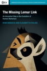 The Missing Lemur Link : An Ancestral Step in the Evolution of Human Behaviour - Book