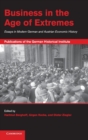 Business in the Age of Extremes : Essays in Modern German and Austrian Economic History - Book