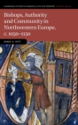 Bishops, Authority and Community in Northwestern Europe, c.1050-1150 - Book
