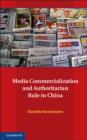 Media Commercialization and Authoritarian Rule in China - Book