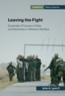 Leaving the Fight : Surrender, Prisoners of War, and Detainees in Western Warfare - Book