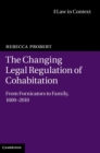 The Changing Legal Regulation of Cohabitation : From Fornicators to Family, 1600-2010 - Book