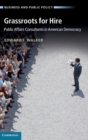 Grassroots for Hire : Public Affairs Consultants in American Democracy - Book