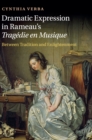 Dramatic Expression in Rameau's Tragedie en Musique : Between Tradition and Enlightenment - Book