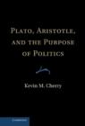 Plato, Aristotle, and the Purpose of Politics - Book