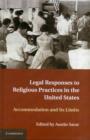 Legal Responses to Religious Practices in the United States : Accomodation and its Limits - Book