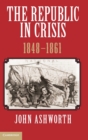 The Republic in Crisis, 1848-1861 - Book