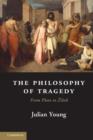The Philosophy of Tragedy : From Plato to Zizek - Book