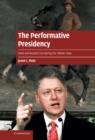 The Performative Presidency : Crisis and Resurrection during the Clinton Years - Book