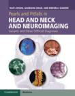 Pearls and Pitfalls in Head and Neck and Neuroimaging : Variants and Other Difficult Diagnoses - Book