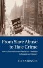 From Slave Abuse to Hate Crime : The Criminalization of Racial Violence in American History - Book