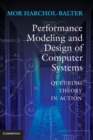 Performance Modeling and Design of Computer Systems : Queueing Theory in Action - Book