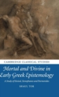 Mortal and Divine in Early Greek Epistemology : A Study of Hesiod, Xenophanes and Parmenides - Book