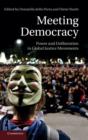 Meeting Democracy : Power and Deliberation in Global Justice Movements - Book