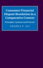 Consumer Financial Dispute Resolution in a Comparative Context : Principles, Systems and Practice - Book