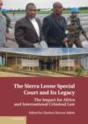 The Sierra Leone Special Court and Its Legacy : The Impact for Africa and International Criminal Law - Book