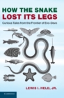 How the Snake Lost its Legs : Curious Tales from the Frontier of Evo-Devo - Book