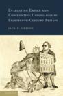 Evaluating Empire and Confronting Colonialism in Eighteenth-Century Britain - Book