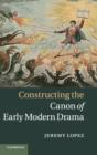 Constructing the Canon of Early Modern Drama - Book