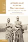 A History of African Motherhood : The Case of Uganda, 700-1900 - Book