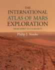 The International Atlas of Mars Exploration: Volume 2, 2004 to 2014 : From Spirit to Curiosity - Book