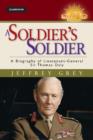 A Soldier's Soldier : A Biography of Lieutenant General Sir Thomas Daly - Book