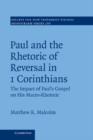 Paul and the Rhetoric of Reversal in 1 Corinthians : The Impact of Paul's Gospel on his Macro-Rhetoric - Book