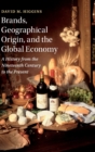 Brands, Geographical Origin, and the Global Economy : A History from the Nineteenth Century to the Present - Book