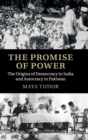 The Promise of Power : The Origins of Democracy in India and Autocracy in Pakistan - Book