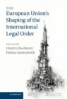 The European Union's Shaping of the International Legal Order - Book