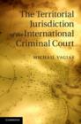 The Territorial Jurisdiction of the International Criminal Court - Book
