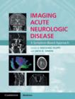 Imaging Acute Neurologic Disease : A Symptom-Based Approach - Book