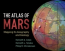 The Atlas of Mars : Mapping its Geography and Geology - Book