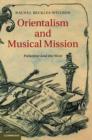 Orientalism and Musical Mission : Palestine and the West - Book