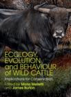 Ecology, Evolution and Behaviour of Wild Cattle : Implications for Conservation - Book