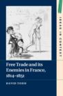 Free Trade and its Enemies in France, 1814-1851 - Book